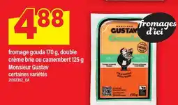 Maxi FROMAGE GOUDA, 170 G, DOUBLE CRÈME BRIE OU CAMEMBERT, 125 G MONSIEUR GUSTAV offer