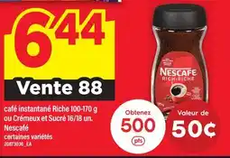 Maxi CAFÉ INSTANTANÉ RICHE, 100-170 G OU CRÉMEUX ET SUCRÉ, 16/18 UN. NESCAFÉ offer