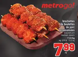Metro BROCHETTES DE BOULETTES DE PORC ASSAISONNÉES | SEASONED PORK MEATBALLS SKEWERS offer