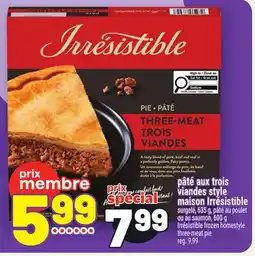 Metro PÂTÉ AUX TROIS VIANDES STYLE MAISON IRRÉSISTIBLE | IRRÉSISTIBLE FROZEN HOMESTYLE THREE-MEAT PIE offer