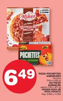 Marches Tradition McCAIN (540 or 600 g) MIKES (720 or 871 g) FROZEN PIZZA OR PIZZA POCKETS offer