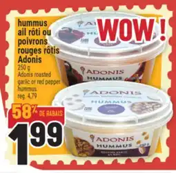 Marché Adonis HUMMUS AIL RÔTI OU POIVRONS ROUGES RÔTIS ADONIS | ADONIS ROASTED GARLIC OR RED PEPPER HUMMUS offer