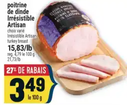 Marché Adonis POITRINE DE DINDE IRRÉSISTIBLE ARTISAN | IRRÉSISTIBLE ARTISAN TURKEY BREAST offer