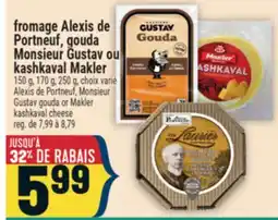 Marché Adonis fromage Alexis de Portneuf, gouda Monsieur Gustav ou kashkaval Makler offer