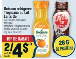 Marché Adonis BOISSON REFRIGÉRÉE TROPICANA OU LAIT LAIT'S GO | TROPICANA REFRIGERATED DRINK OR MILK 2GO MILK offer