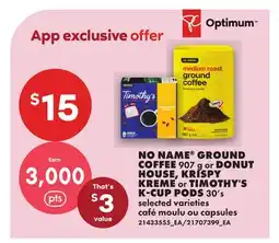 No Frills NO NAME GROUND COFFEE, 907 g or DONUT HOUSE, KRISPY KREME or TIMOTHY'S K-CUP PODS, 30's offer