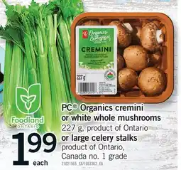 Fortinos PC ORGANICS CREMINI OR WHITE WHOLE MUSHROOMS, 227 G OR LARGE CELERY STALKS offer