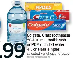 Fortinos COLGATE, CREST TOOTHPASTE, 50-100 ML, TOOTHBRUSH OR PC DISTILLED WATER, 4 L OR HALLS SINGLES offer