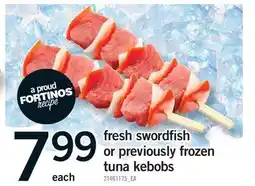 Fortinos FRESH SWORDFISH OR PREVIOUSLY FROZEN TUNA KEBOBS offer