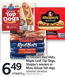 Fortinos SCHNEIDERS RED HOTS, MAPLE LEAF TOP DOGS, SHOPSY'S WIENERS OR MINA DELUXE HOT DOGS, 375/675 G offer
