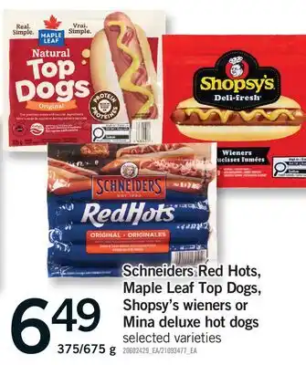 Fortinos SCHNEIDERS RED HOTS, MAPLE LEAF TOP DOGS, SHOPSY'S WIENERS OR MINA DELUXE HOT DOGS, 375/675 G offer