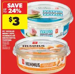 Real Canadian Superstore PC OR BLUE MENU DIPS, HUMMUS OR BRUSCHETTA TOPPING offer