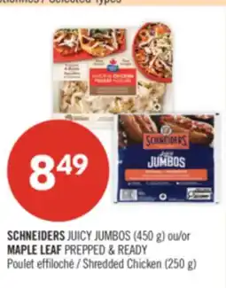 Pharmaprix SCHNEIDERS JUICY JUMBOS (450 g) or MAPLE LEAF PREPPED & READY Shredded Chicken (250 g) offer