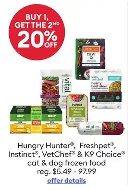 Petsmart Hungry Hunter , Freshpet , Instinct , VetChef & K9 Choice cat & dog frozen food offer