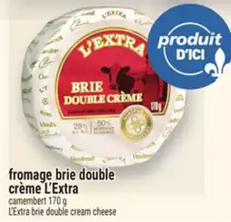 Metro FROMAGE BRIE DOUBLE CRÈME L'EXTRA | L'EXTRA BRIE DOUBLE CREAM CHEESE CAMEMBERT offer