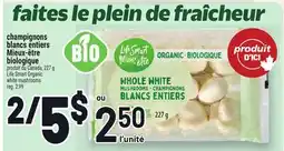 Metro CHAMPIGNONS BLANCS ENTIERS MIEUX‑ÊTRE | LIFE SMART ORGANIC WHITE MUSHROOMS offer