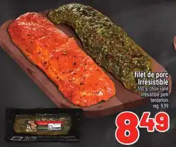 Metro FILET DE PORC IRRÉSISTIBLE | IRRÉSISTIBLE PORK TENDERLOIN offer