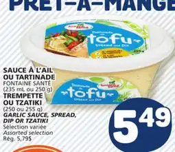 Marché Bonichoix FONTAINE SANTÉ (235 mL or 250 g) OR (250 or 255 g) GARLIC SAUCE, SPREAD, DIP OR TZATIKI offer