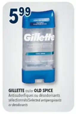 Familiprix GILLETTE or OLD SPICE Selected antiperspirants or deodorants offer