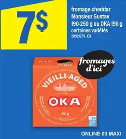 Maxi FROMAGE CHEDDAR MONSIEUR GUSTAV, 190-250 G OU OKA, 190 G offer