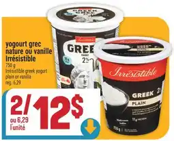 Marché Adonis YOGOURT GREC NATURE OU VANILLE IRRÉSISTIBLE | IRRÉSISTIBLE GREEK YOGURT PLAIN OR VANILLA offer