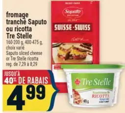 Marché Adonis FROMAGE TRANCHÉ SAPUTO OU RICOTTA TRE STELLE | SAPUTO SLICED CHEESE OR TRE STELLE RICOTTA offer
