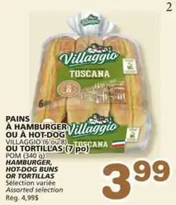 Marches Tradition VILLAGGIO (6 ou 8) HAMBURGER, HOT-DOG BUNS HOT-DOG BUNS OR POM (340 g) TORTILLAS (7 po) offer