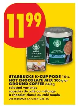 No Frills STARBUCKS K-CUP PODS, 10's, HOT CHOCOLATE MIX, 300 g or GROUND COFFEE, 340 g offer
