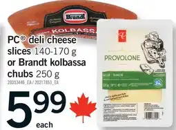 Fortinos PC DELI CHEESE SLICES, 140-170 G OR BRANDT KOLBASSA CHUBS, 250 G offer