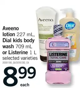 Fortinos AVEENO LOTION, 227 ML, DIAL KIDS BODY WASH, 709 ML OR LISTERINE, 1 L offer