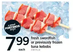 Fortinos FRESH SWORDFISH OR PREVIOUSLY FROZEN TUNA KEBOBS offer