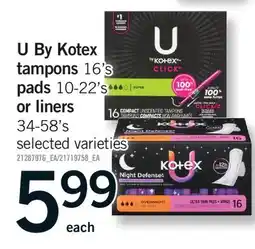 Fortinos U BY KOTEX TAMPONS, 16'S PADS, 10-22'S OR LINERS, 34-58'S offer