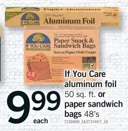 Fortinos IF YOU CARE ALUMINUM FOIL, 50 SQ. FT. OR PAPER SANDWICH BAGS, 48'S offer