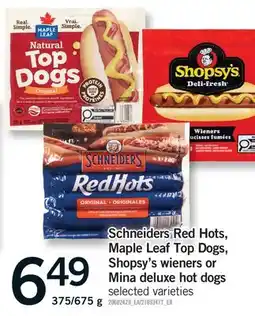 Fortinos SCHNEIDERS RED HOTS, MAPLE LEAF TOP DOGS, SHOPSY'S WIENERS OR MINA DELUXE HOT DOGS, 375/675 g offer