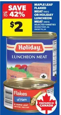 Real Canadian Superstore MAPLE LEAF FLAKED MEAT, 156 G OR HOLIDAY LUNCHEON MEAT, 340 G offer