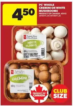 Real Canadian Superstore PC WHOLE CREMINI OR WHITE MUSHROOMS offer