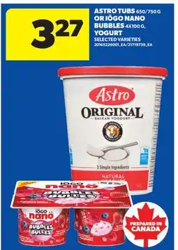 Real Canadian Superstore ASTRO TUBS, 650/750 G OR IOGO NANO BUBBLES, 4 X 100 G YOGURT offer