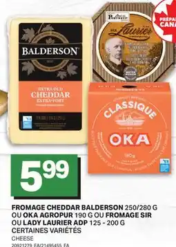 L'Intermarché FROMAGE CHEDDAR BALDERSON 250/280 G OU OKA AGROPUR 190 G OU FROMAGE SIR OU LADY LAURIER ADP offer