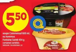 Maxi soupe Commensal 600 mL ou hummus Fontaine Santé 454 g offer