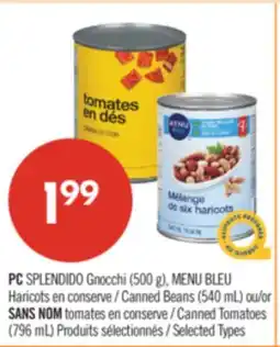 Pharmaprix PC SPLENDIDO Gnocchi (500 g), BLUE MENU Canned Beans (540 mL) or NO NAME Canned Tomatoes (796 mL) offer