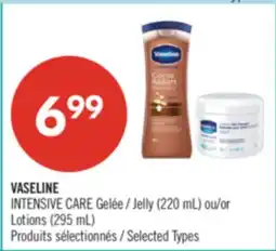 Pharmaprix VASELINE INTENSIVE CARE Jelly (220 mL) or Lotions (295 mL) offer
