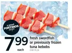 Fortinos fortinos fresh swordfish or previously frozen tuna kebobs offer