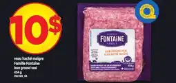 Maxi VEAU HACHÉ MAIGRE FAMILLE FONTAINE | LEAN GROUND VEAL offer