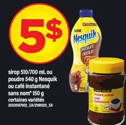 Maxi SIROP, 510/700 ML OU POUDRE, 540 G NESQUIK OU CAFÉ INSTANTANÉ SANS NOM , 150 G offer
