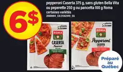 Maxi PEPPERONI CASERTA 375 G, SANS GLUTEN BELLA VITA OU PEPERETTE 250 G OU PANCETTA 100 G ROMA offer