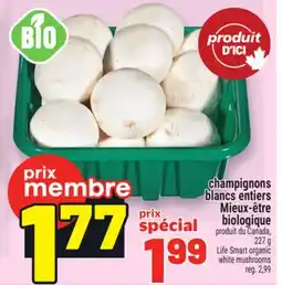 Metro CHAMPIGNONS BLANCS ENTIERS BIOLOGIQUE | LIFE SMART ORGANIC WHITE MUSHROOMS offer