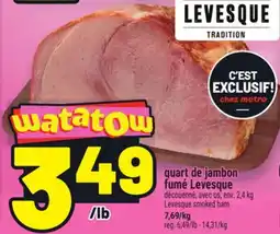 Metro QUART DE JAMBON FUMÉ LEVESQUE | LEVESQUE SMOKED HAM offer