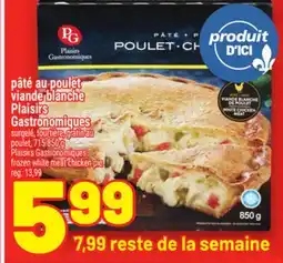 Metro PÂTÉ AU POULET VIANDE BLANCHE PLAISIRS GASTRONOMIQUES | FROZEN WHITE MEAT CHICKEN PIE offer