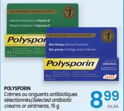 Uniprix POLYSPORIN Crèmes ou onguents antibiotiques sélectionnés/Selected antibiotic creams or ointments offer