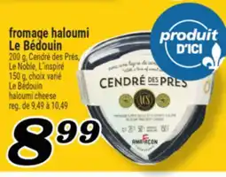 Marché Richelieu FROMAGE HALOUMI LE BÉDOUIN | LE BÉDOUIN HALOUMI CHEESE offer